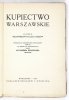 KRAUSHAR Alexander - Kupiectwo warszawskie. Zarys pięciowiekowych jego dziejów. Monografja historyczno-obyczajowa osnuta na źródłach archiwalnych.